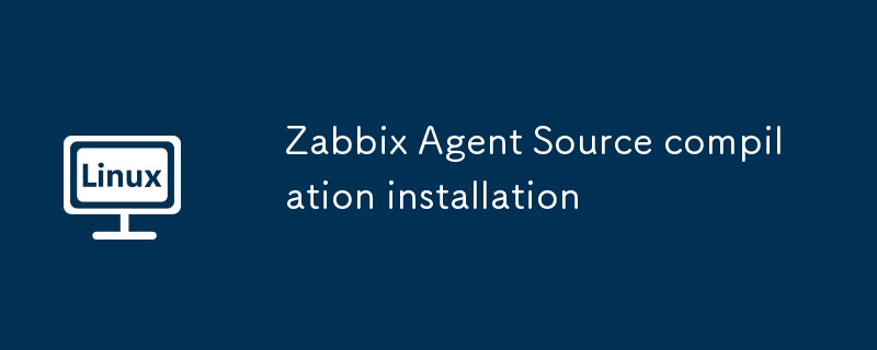 zabbix agent source compilation installation